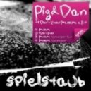 Pig And Dan - I Dont Know