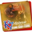 K7 - Come Baby Come