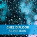 Chez D'floor - Silver Rain