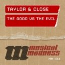 Taylor & Close - The Good vs. The Evil
