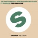 The Partysquad & When Harry Met Sally - For Your Love feat Caprice (Hitmeister D Remix)