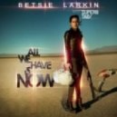 Betsie Larkin & Super8 & Tab - All We Have Is Now