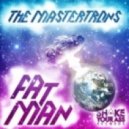 The Mastertrons - Fat Man