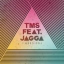 TMS feat. Jagga - I Need You