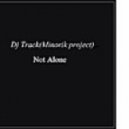 Dj Track (Minorik project) - Not Alone