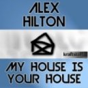 Alex Hilton - My House Is Your House (Alva Edison Remix)