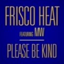 Frisco Heat feat. MW - Please Be Kind