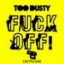 Too Dusty - Fuck Off (Original Mix)