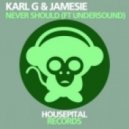 Karl G, Jamesie, Undersound - Never Should (Semi (D Remix)