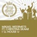 Mikael Weermets feat. Christina Skaar - I'll House U