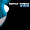 Deadmau5 & Mc Flipside - Hi Friend