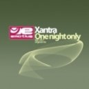 Xantra - One Night Only (Original Mix)