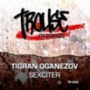 Tigran Oganezov - Sexciter (Original Mix)
