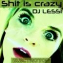 Dj Lessi - Shit is Crazy!