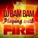 Dj Bam Bam - Playing With Fire
