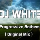 Dj Whit3 - Progressive Anthem