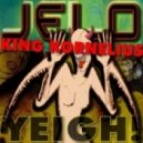 JELO & King Kornelius - Yeigh!