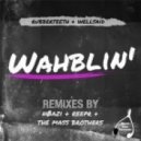 WellSaid & Rubberteeth - Wahblin'