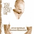 David Morales & Jonathan Mendelsohn - You Just Don\'t Love Me (Club Mix)