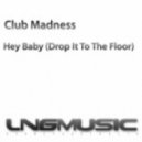 Club Madness - Hey Baby (Drop It To The Floor)