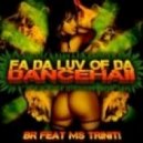 BR - Fa Da Luv Of Da Dancehall (feat Ms. Triniti)