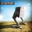 Far Too Loud - Ready For The Stomping (Original Mix)
