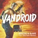 Vandroid - Master & Slave