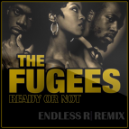 The Fugees - Ready or Not (Endless R Remix)