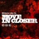 Millions Like Us - Move In Closer