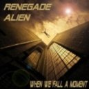 Renegade Alien - When We Fall A Moment