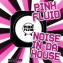 Pink Fluid - Noise In Da House