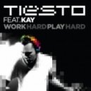 Tiesto feat. Kay - Work Hard, Play Hard