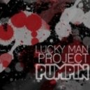 Lucky Man Project - Pumpin'