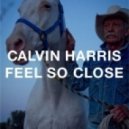 Calvin Harris - Feel So Close