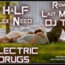 DJ HaLF & Alex Need - «ELECTRIC DRUGS» (Lazy Mgoev & DJ Troy Remix)