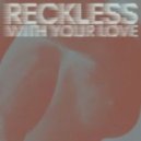 Azari & III - Reckless (With Your Love)