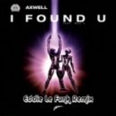 Axwell - I Found U (Eddie Le Funk Remix)