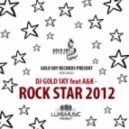 DJ GOLD SKY feat A&K - ROCK STAR 2012 (DJ TOSHIY Remix)