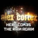 Alex Cortez - Here Comes The Rain Again