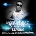 Jacob & Tyra C & DJ Sakin - Leaving (DJ Pasha Lee & DJ Vitaco Mash Up)