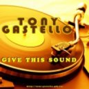 Tony Gastello - Give This Sound