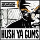 Major Look - Hush Ya Gums ()