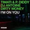 Timati & P. Diddy, DJ Antoine, Dirty Money - I'm On You
