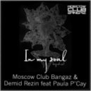 Moscow Club Bangaz & Dimid Rezin feat Paula P\'Cay - In My Soul (Club Edit)