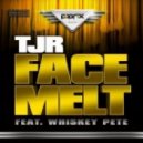 TJR & Whiskey Pete - Face Melt