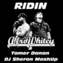 AfroWhitey & Tomer Danan - Ridin (DJ Sheron MashUp)