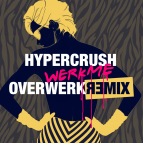 Hyper Crush - Werk Me (OVERWERK Remix)