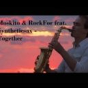 Moskito & Rockfor feat Syntheticsax - Together (Original Mix)