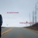 Dj Sasha Smoke - Cheking