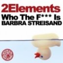 2elements - Who The Fuck Is Barbara Streisand (Dave Kurtis Remix)